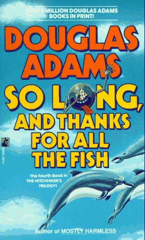 So Long, and Thanks for All the Fish (The Fourth Book in The Hitchhiker's Trilogy) (Hitchhiker's Trilogy (Paperback)) - Douglas Adams