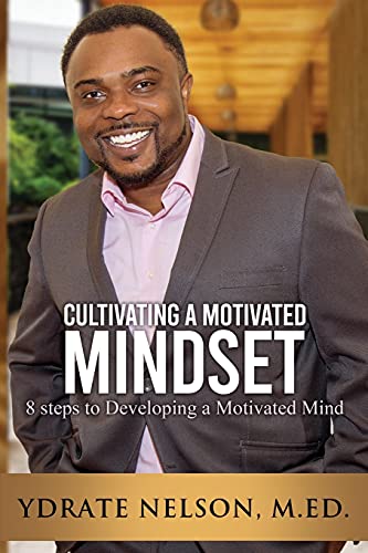 Ydrate Nelson-Cultivating a Motivated Mindset