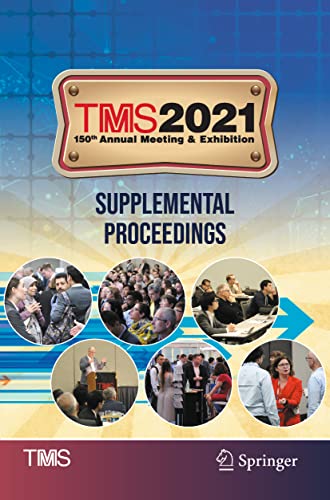 Metals & Materials Society The Minerals-TMS 2021 150th Annual Meeting and Exhibition Supplemental Proceedings