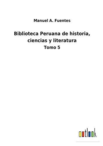 Manuel A Fuentes-Biblioteca Peruana de historia, ciencias y literatura