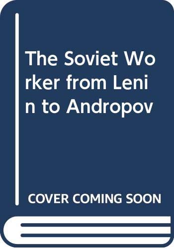 -The Soviet Worker from Lenin to Andropov