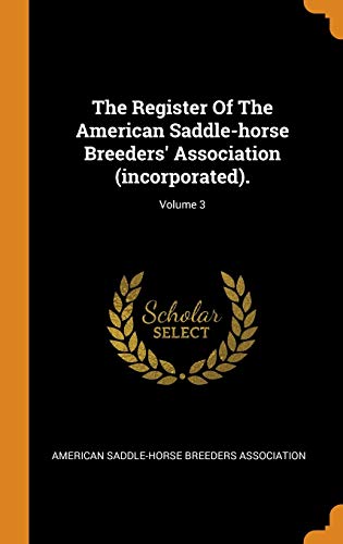 American Saddle-Horse Breeders Associati-The Register Of The American Saddle-horse Breeders' Association .; Volume 3