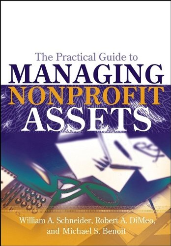 Practical guide to managing nonprofit assets - William A. Schneider