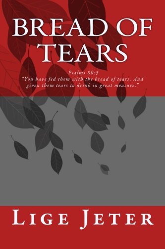 Bread of Tears : Psalms 80 - Lige E. Jeter