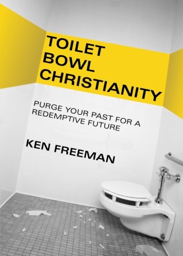 Toilet Bowl Christianity - Ken Freeman