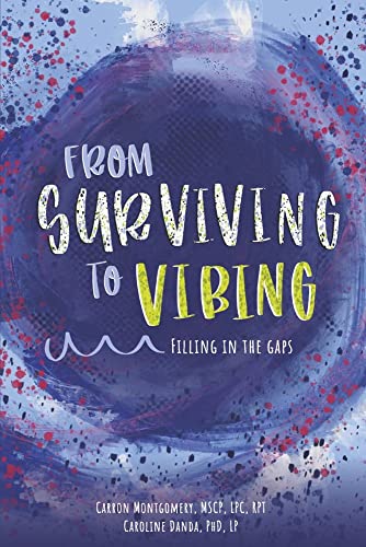 Carron Montgomery Mscp RPT-From Surviving to Vibing : Filling in the Gaps