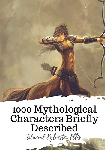 Edward Sylvester Ellis-1000 Mythological Characters Briefly Described