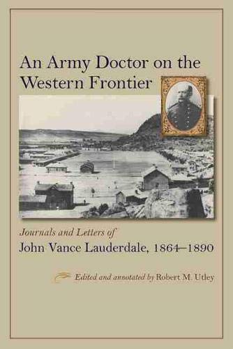 Robert M. Utley-Army Doctor on the Western Frontier