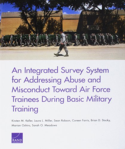 Kirsten M. Keller-An Integrated Survey System for Addressing Abuse and Misconduct Toward Air Force Trainees During Basic Military Training