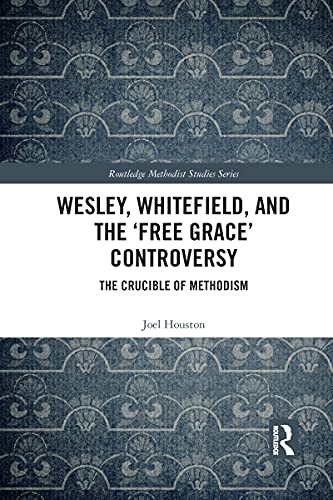 Joel Houston-Wesley Whitefield and the 'free Grace' Controversy