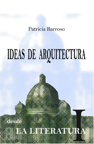 Ideas de arquitectura desde la literatura I - Patricia Barroso Arias
