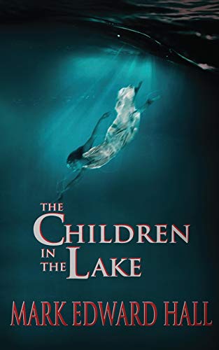 The Children in the Lake - Mark  Edward Hall