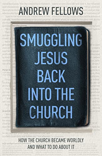 Smuggling Jesus Back into Church - Andrew Fellows