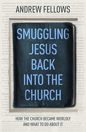 Smuggling Jesus Back into Church - Andrew Fellows