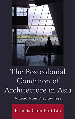 Francis Chia-Hui Lin-Postcolonial Condition of Architecture in Asia