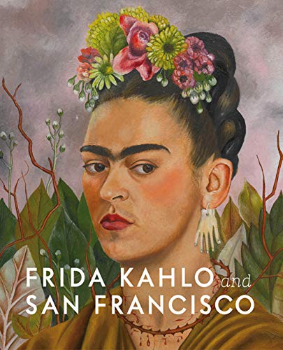 Frida Kahlo and San Francisco - Gannit Ankori