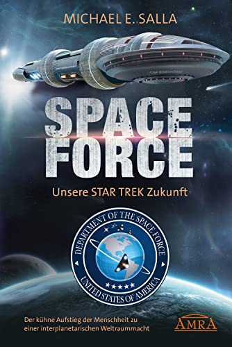 SPACE FORCE. UNSERE STAR TREK ZUKUNFT - Michael E. Salla