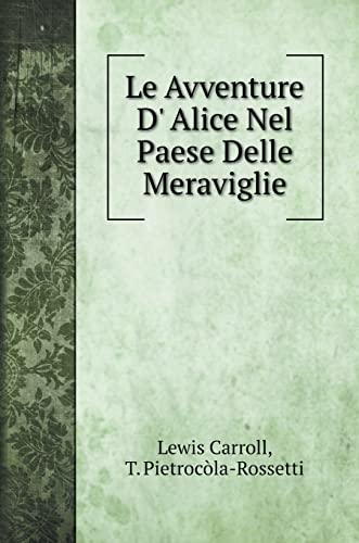 Carroll, Lewis-Le Avventure D' Alice Nel Paese Delle Meraviglie