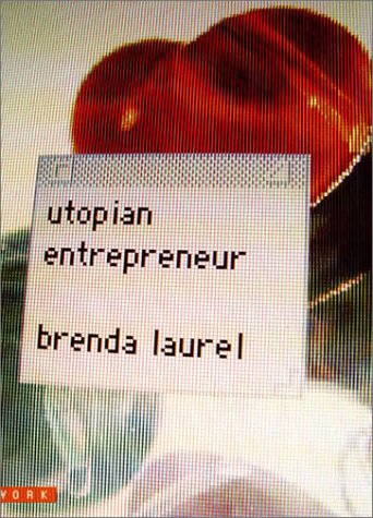 Utopian Entrepreneur - Brenda Laurel
