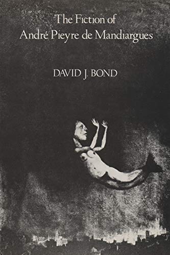 The Fiction of Andre Pieyre De Mandiargues - David  Bond