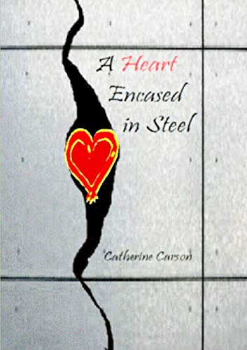 A Heart Encased in Steel - Catherine Carson