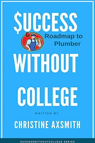 $uccess Without College - Roadmap to Plumber - Christine Axsmith