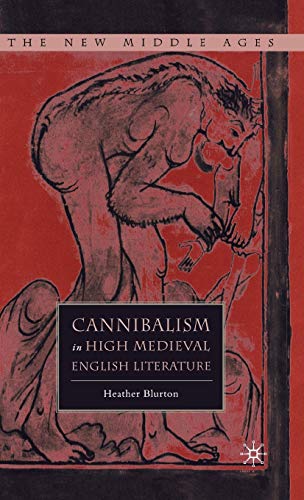 HEATHER BLURTON-CANNIBALISM IN HIGH MEDIEVAL ENGLISH LITERATURE.