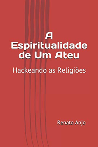 A Espiritualidade de Um Ateu - Renato Anjo
