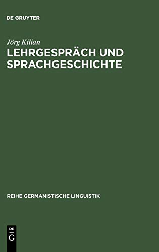 J org Kilian-Reihe Germanistische Linguistik. RGL, vol. 233: Lehrgespr ach und Sprachgeschichte