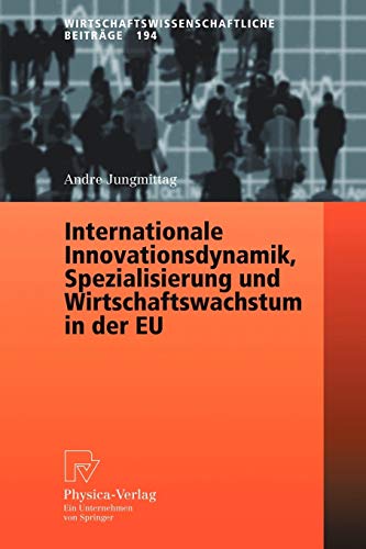Internationale Innovationsdynamik, Spezialisierung und Wirtschaftswachstum in der EU (Wirtschaftswissenschaftliche Beiträge) - Andre Jungmittag