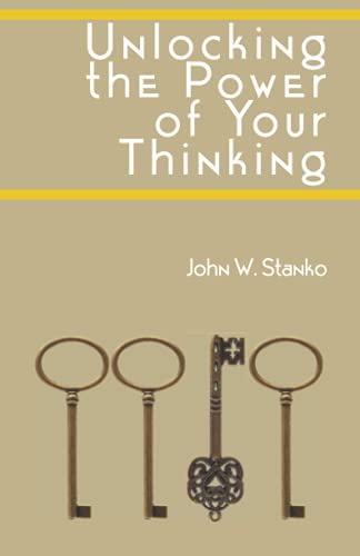 Unlocking the Power of Your Thinking - John Stanko