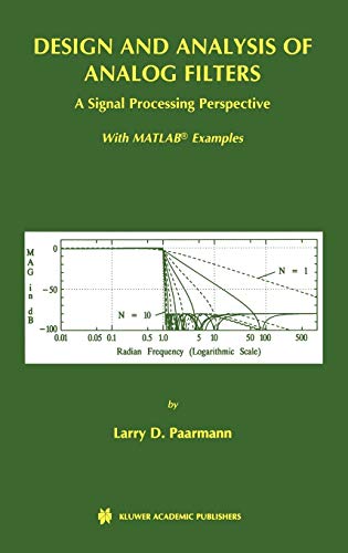 Design and Analysis of Analog Filters - A Signal Processing Perspective (The Kluwer International Series in Engineering and Computer Science, Volume 617) ... Series in Engineering and Computer Science) - Larry D. Paarmann