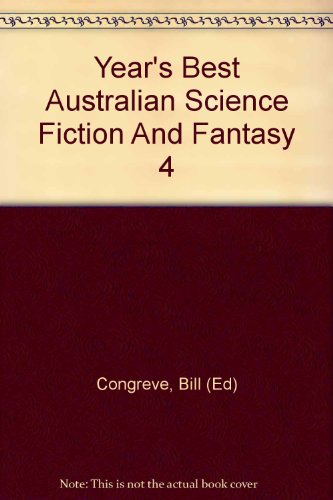 Year's Best Australian Science Fiction And Fantasy 4 - Bill Congreve