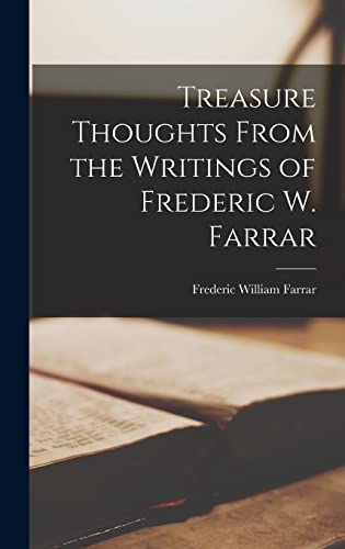 Treasure Thoughts From the Writings of Frederic W. Farrar [microform] - Frederic William 1831-1903 Farrar