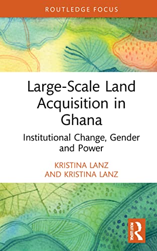 Kristina Lanz-Large-Scale Land Acquisition in Ghana