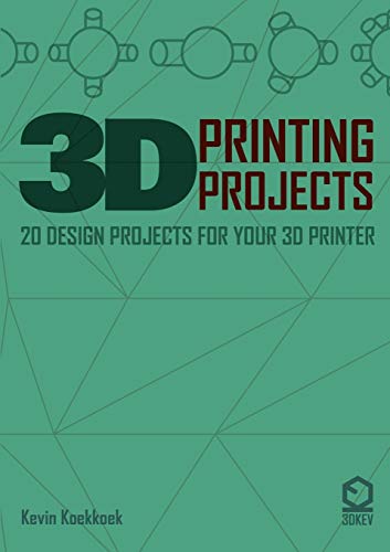 Kevin Koekkkoek-3D Printing Projects. 20 design projects for your 3D printer