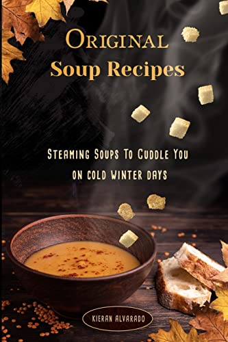 Kieran Alvarado-Original Soup Recipes