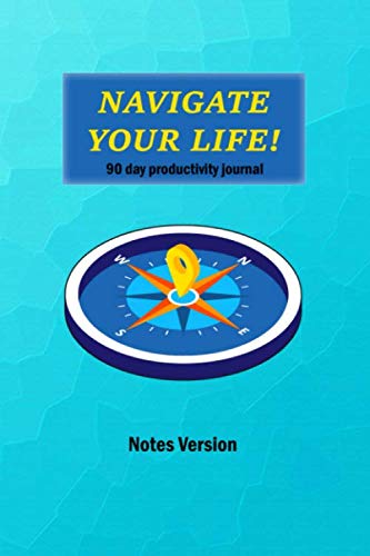 Navigate Your Life; 90-Day Productivity Journal! - Majd I