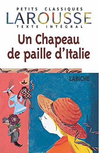 Un Chapeau De Paille D'italie (Petits Classiques Larousse Texte Integral) - Eugene Labiche