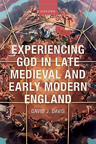 David J. Davis-Experiencing God in Late Medieval and Early Modern England