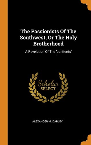 Alexander M. Darley-Passionists of the Southwest, or the Holy Brotherhood