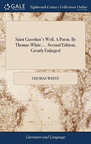 White, Thomas-Saint Guerdun's Well. a Poem. by Thomas White, ... Second Edition, Greatly Enlarged