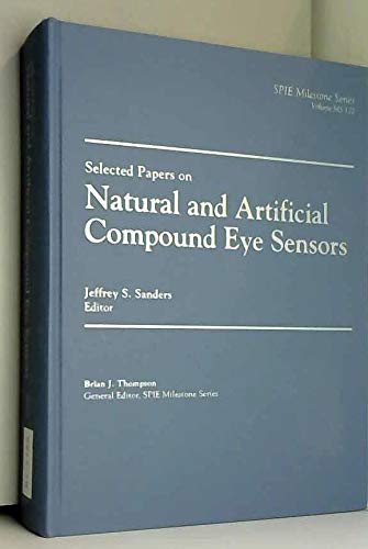 Selected papers on natural and artificial compound eye sensors - Brian J. Thompson