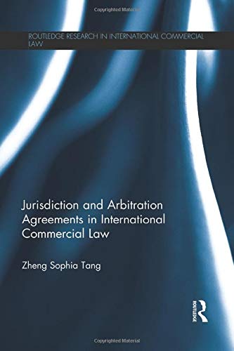 Jurisdiction and Arbitration Agreements in International Commercial Law - Zheng Sophia Tang