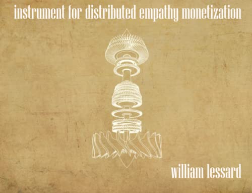 Instrument for Distributed Empathy Monetization - William Lessard