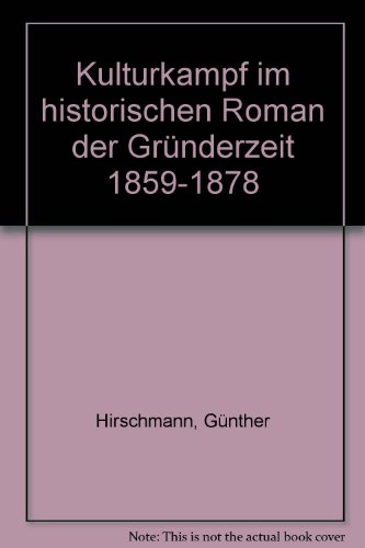 Kulturkampf im historischen Roman der Gründerzeit 1859-1878 - Günther Hirschmann