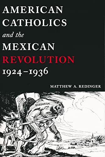 Matthew A. Redinger-American Catholics And the Mexican Revolution, 1924-1936