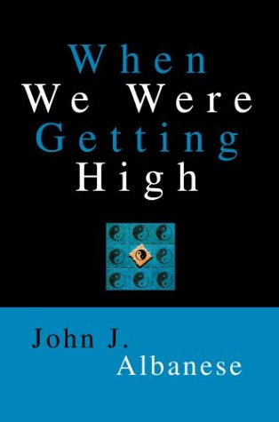 When We Were Getting High - John Joseph Albanese