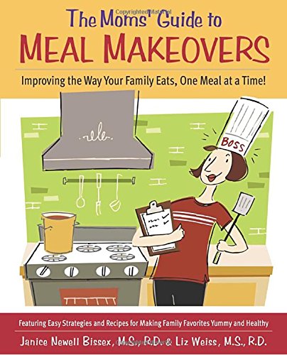 The Moms' Guide to Meal Makeovers - Janice Bissex