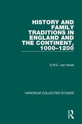 Elisabeth M. C. Van Houts-History and family traditions in England and the Continent, 1000-1200